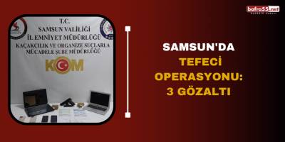 Samsun'da tefeci operasyonu: 3 gözaltı