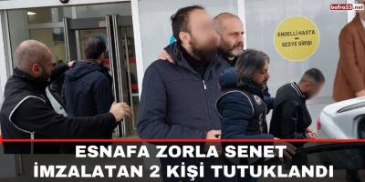 Esnafa zorla senet imzalatan 2 kişi tutuklandı