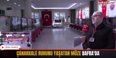 Çanakkale Ruhunu Yaşatan Müze Bafra'da