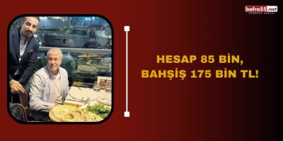 Hesap 85 bin, bahşiş 175 bin TL!