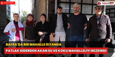 Bafra'da Bir Mahalle İsyanda: Patlak Giderden Akan Su ve Koku Mahalleliyi Bezdirdi