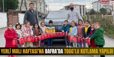 Yerli Malı Haftası’na Bafra’da TOGG’lu Kutlama Yapıldı