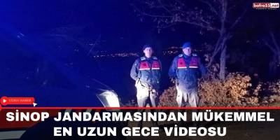 Sinop Jandarmasından mükemmel en uzun gece videosu