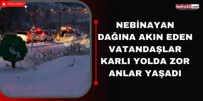 Nebinayan Dağına akın eden vatandaşlar karlı yolda zor anlar yaşadı