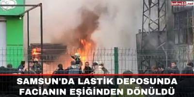 Samsun'da lastik deposunda facianın eşiğinden dönüldü