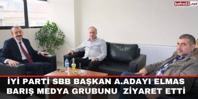 İYİ Parti SBB Başkan A.Adayı Elmas Barış Medya Grubunu Ziyaret Etti