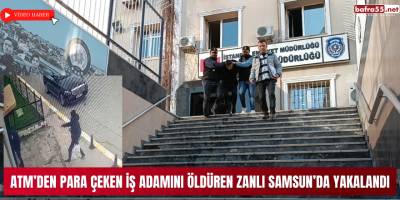 ATM’den para çeken iş adamını öldüren zanlı Samsun’da yakalandı