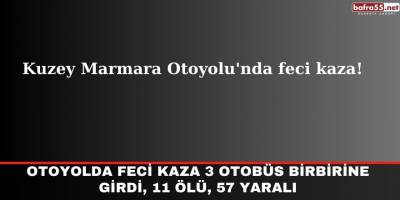 Otoyolda feci kaza 3 otobüs birbirine girdi, 11 ölü, 57 yaralı