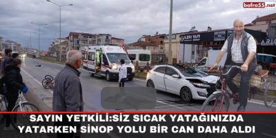 Bafra'da Sinop Yolu Bir Can Daha Aldı