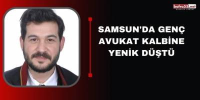 Samsun'da genç avukat kalbine yenik düştü