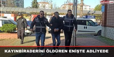 Kayınbiraderini öldüren enişte adliyede