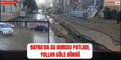 Bafra'da Su Borusu Patladı, Yollar Göle Döndü