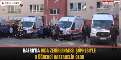 Bafra'da gıda zehirlenmesi şüphesiyle 9 öğrenci hastanelik oldu