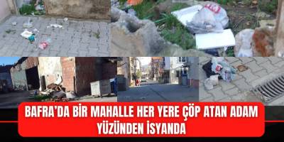 Bafra’da Bir Mahalle Her Yere Çöp Atan Adam Yüzünden İsyanda