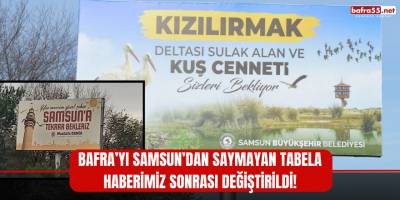Bafra’yı Samsun’dan Saymayan Tabela Haberimiz Sonrası Değiştirildi