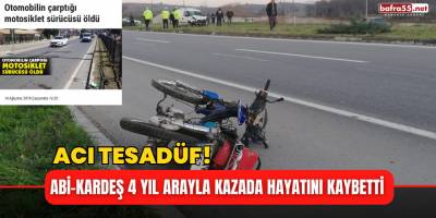 Abi-Kardeş 4 Yıl Arayla Kazada Hayatını Kaybetti