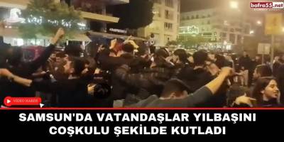 Samsun'da vatandaşlar yılbaşını coşkulu şekilde kutladı