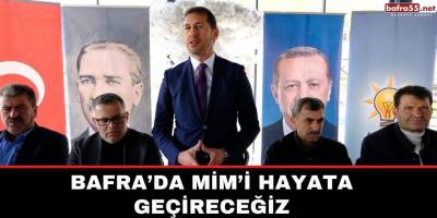 BAFRA’DA MİM’İ HAYATA GEÇİRECEĞİZ