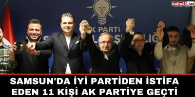 Samsun'da İYİ Partiden istifa edenler AK Partiye geçti