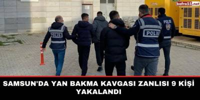 Samsun'da yan bakma kavgası zanlısı 9 kişi yakalandı