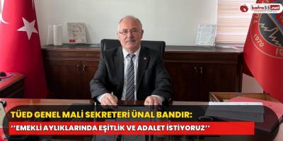 TÜED Genel Mali Sekreteri Ünal Bandır: ‘’Emekli Aylıklarında Eşitlik ve Adalet İstiyoruz’’