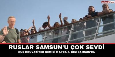 Ruslar Samsun'u çok sevdi