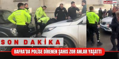 Bafra’da Polise Direnen Şahıs Zor Anlar Yaşattı