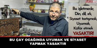 Bu çay ocağında uyumak ve siyaset yapmak yasaktır
