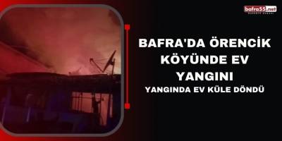 Bafra'da Örencik köyünde ev yangını