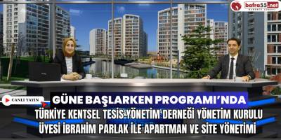 Güne Başlarken Programı’nda Türkiye Kentsel Tesis Yönetim Derneği Yönetim Kurulu Üyesi İbrahim Parlak İle Apartman ve Site Yönetimi