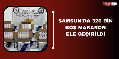 Samsun'da 320 bin boş makaron ele geçirildi