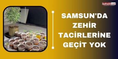 Samsun'da zehir tacirlerine geçit yok