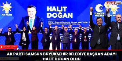 AK Parti Samsun Büyükşehir Belediye Başkan Adayı Halit Doğan Oldu