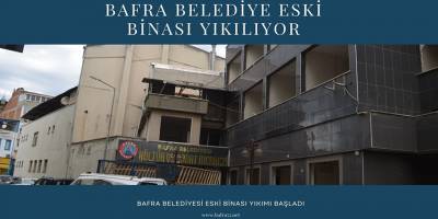 Bafra Belediyesi Eski Binası Yıkılıyor