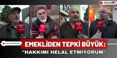 Emekliden Tepki Büyük: "Hakkımı Helal Etmiyorum"