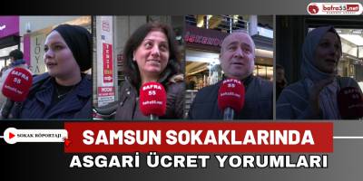Samsun Sokaklarında Asgari Ücret Yorumları