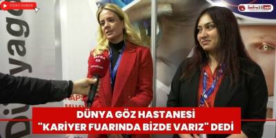 Dünya Göz Hastanesi "Kariyer Fuarında Bizde Varız" Dedi