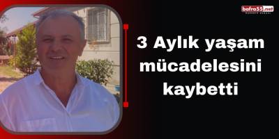 3 Aylık yaşam mücadelesini kaybetti
