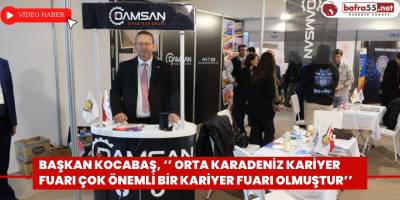 Başkan Kocabaş, ‘’ Orta Karadeniz Kariyer Fuarı çok önemli bir kariyer fuarı olmuştur’’