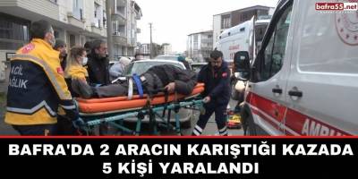 Bafra'da 2 Aracın Karıştığı Kazada 5 Kişi Yaralandı