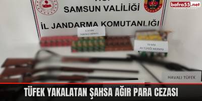 Tüfek yakalatan şahsa ağır para cezası