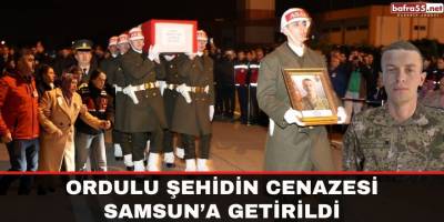 Ordulu şehidin cenazesi Samsun’a getirildi