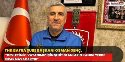 Başkan Genç, ‘’Devletimiz, Vatanımız İçin Şehit Olanların Kanını Yerde Bırakmayacaktır’’