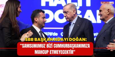 SBB Başkan Adayı Doğan: “Samsunumuz bizi Cumhurbaşkanımıza mahcup etmeyecektir"