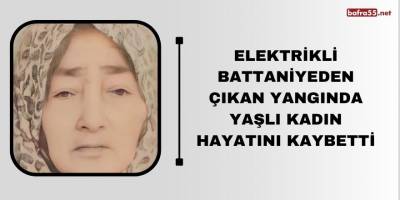 Elektrikli Battaniyeden Çıkan Yangında Yaşlı Kadın Hayatını Kaybetti