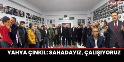 Yahya Çınkıl: Sahadayız, çalışıyoruz
