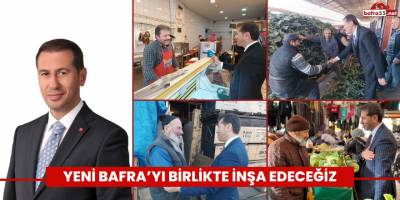 YENİ BAFRA’YI BİRLİKTE İNŞA EDECEĞİZ