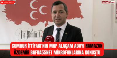 Cumhur İttifakı'nın  MHP Alaçam Adayı Ramazan Özdemir Bafra55net Mikrofonlarına Konuştu