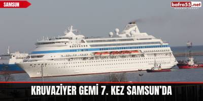 Kruvaziyer gemi 7. kez Samsun’da