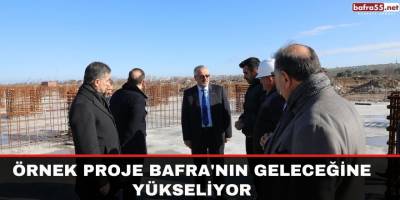 ÖRNEK PROJE BAFRA'NIN GELECEĞİNE YÜKSELİYOR